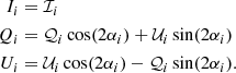 $$ \begin{aligned} \begin{aligned} I_i&= \mathcal{I} _i \\ Q_i&= \mathcal{Q} _i\cos (2\alpha _i) + \mathcal{U} _i\sin (2\alpha _i) \\ U_i&= \mathcal{U} _i\cos (2\alpha _i) - \mathcal{Q} _i\sin (2\alpha _i). \end{aligned} \end{aligned} $$