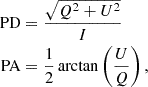 $$ \begin{aligned} \begin{aligned} \mathrm{PD}&= \frac{\sqrt{Q^2 + U^2}}{I} \\ \mathrm{PA}&= \frac{1}{2}\arctan {\left( \frac{U}{Q} \right)} \,, \end{aligned} \end{aligned} $$