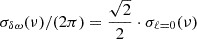 $$ \begin{aligned} \sigma _{\delta \omega }(\nu )/(2\pi ) = \frac{\sqrt{2}}{2} \cdot \sigma _{\ell = 0}(\nu ) \end{aligned} $$
