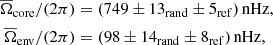 $$ \begin{aligned} \overline{\Omega }_{\rm core}/(2\pi )&=(749\pm 13_{\rm rand}\pm 5_{\rm ref})\,\mathrm{nHz},\\ \overline{\Omega }_{\rm env}/(2\pi )&=(98\pm 14_{\rm rand}\pm 8_{\rm ref})\,\mathrm{nHz}, \end{aligned} $$