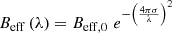 $ B_{\mathrm{eff}}\left(\lambda \right)=B_{\mathrm{eff,0}}\,\,e^{-\left({\frac {4\pi \sigma }{\lambda }}\right)^{2}} $