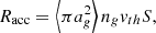 $$ \begin{aligned} R_{\rm acc} = \left < \pi a_g^2\right> n_gv_{th}S, \end{aligned} $$