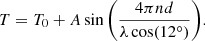 $$ \begin{aligned} T = T_0 + A \sin {\left(\frac{4\pi n d}{\lambda \cos (12 ^\circ )}\right)}. \end{aligned} $$