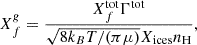 $$ \begin{aligned} X^g_f = \frac{X^\mathrm{tot}_f\Gamma ^\mathrm{tot}}{\sqrt{8k_BT/(\pi \mu )}X_{\rm ices}n_{\rm H}}, \end{aligned} $$