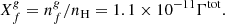 $$ \begin{aligned} X^g_f = n^g_f/n_{\rm H} = 1.1\times 10^{-11}\Gamma ^\mathrm{tot}. \end{aligned} $$
