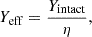$$ \begin{aligned} Y_{\rm eff}=\frac{Y_{\rm intact}}{\eta }, \end{aligned} $$