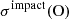 $ \sigma^{\mathrm{impact}}(\rm{O}) $