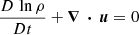 $$ \begin{aligned}&\frac{D\,\ln \rho }{Dt} + \boldsymbol{\nabla \,\cdot \,u} = 0 \end{aligned} $$