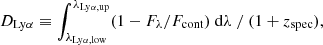 $$ \begin{aligned} D_{\rm Ly\alpha } \equiv \int ^{\lambda _{\rm Ly\alpha ,up}}_{\lambda _{\rm Ly\alpha ,low}} (1-F_\lambda /F_{\rm cont}) ~ \mathrm{d}\lambda ~ / ~ (1+z_{\rm spec}), \end{aligned} $$