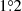 $ 1{{\overset{\circ}{.}}}2 $