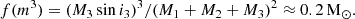 $$ \begin{aligned} f(m^3)= (M_3\sin i_3)^3/(M_1+M_2+M_3)^2\approx 0.2\,\mathrm{M} _\odot . \end{aligned} $$