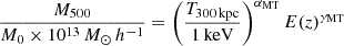 $$ \begin{aligned}&\frac{M_{500}}{M_0\times 10^{13}\,M_{\odot }\,h^{-1}} = \left(\frac{T_{300\,\mathrm{kpc}}}{1\,\mathrm{keV}}\right)^{\alpha _{\rm MT}} E(z)^{\gamma _{\rm MT}} \end{aligned} $$