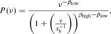 $$ \begin{aligned} P(\nu ) = \displaystyle \frac{\nu ^{-\beta _{\rm low}}}{\left(1+\left(\frac{\nu }{x_{\rm b}^{-1}}\right)\right)^{\beta _{\rm high}-\beta _{\rm low}}}, \end{aligned} $$