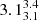 $ 3.1_{3.1}^{3.4} $