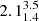 $ 2.1_{1.4}^{3.5} $