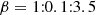 $$ \begin{aligned} \beta = 1{:}0.1{:}3.5 \end{aligned} $$