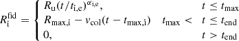 $$ \begin{aligned} R_{\rm i}^\mathrm{fid} = \left\{ \begin{array}{lll} \!\!R_{\rm u}(t / t_{\rm i,e})^{\alpha _{\rm i, e}},&\,&t \le t_{\rm max}\\ \!\!R_{\rm max,i} - v_{\rm col}(t-t_{\rm max,i})&t_{\rm max} < \!\!&t \le t_{\rm end}\\ \!\! 0,&\,&t > t_{\rm end} \end{array}\right. \end{aligned} $$