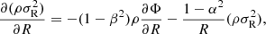$$ \begin{aligned} \frac{\partial (\rho \sigma ^2_{\rm R})}{\partial R} = -(1-\beta ^2)\rho \frac{\partial \Phi }{\partial R} - \frac{1-\alpha ^2}{R}(\rho \sigma ^2_{\rm R}), \end{aligned} $$
