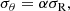 $$ \begin{aligned} \sigma _\theta&= \alpha \sigma _{\rm R},\end{aligned} $$