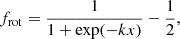 $$ \begin{aligned} f_{\rm rot} = \frac{1}{1 + \exp (-kx)} - \frac{1}{2}, \end{aligned} $$