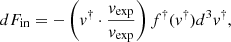 $$ \begin{aligned} dF_{\rm in} = -\left({v}^{\dagger }\cdot \frac{{v}_{\rm exp}}{v_{\rm exp}} \right) f^{\dagger }({v}^{\dagger }) d^3 v^{\dagger }, \end{aligned} $$