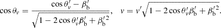 $$ \begin{aligned} \cos \theta _v = \frac{\cos \theta _v^{\prime } - \beta _{\rm b}^{\prime }}{\sqrt{1 - 2\cos \theta _v^{\prime }\beta _{\rm b}^{\prime } + \beta _{\rm b}^{\prime \,2}}}, \quad v = v^{\prime } \sqrt{1 - 2\cos \theta _v^{\prime }\beta _{\rm b}^{\prime } + \beta _{\rm b}^{\prime \,2}}. \end{aligned} $$