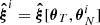$ \boldsymbol{\hat{\xi}}^i = \boldsymbol{\hat{\xi}}[\boldsymbol{\theta}_{T}, \boldsymbol{\theta}_{N}^i] $