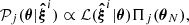 $$ \begin{aligned} \mathcal{P} _j(\boldsymbol{\theta }|\boldsymbol{\hat{\xi }}^i) \propto \mathcal{L} (\boldsymbol{\hat{\xi }}^i|\boldsymbol{\theta }) \Pi _j(\boldsymbol{\theta }_{N}), \end{aligned} $$
