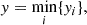 $$ \begin{aligned} y = \min _{i} \{ y_{i} \}, \end{aligned} $$