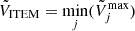 $ \smash{\displaystyle \tilde{V}_{\mathrm{ITEM}} = \min_{j} (\tilde{V}_j^{\mathrm{max}})} $