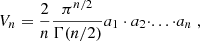 $$ \begin{aligned} V_n =\frac{2}{n} \frac{\pi ^{n/2}}{\Gamma (n/2)} a_1 \cdot a_2 \cdot ... \cdot a_n \; , \end{aligned} $$