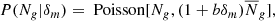 $$ \begin{aligned} P(N_g|\delta _m) = \text{ Poisson}[ N_g, (1+b\delta _m) \overline{N}_g] , \end{aligned} $$