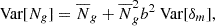$$ \begin{aligned} \text{ Var}[N_g] = \overline{N}_g + \overline{N}_g^2 b^2 \text{ Var}[\delta _m], \end{aligned} $$