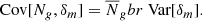 $$ \begin{aligned} \text{ Cov}[N_g, \delta _m] = \overline{N}_g b r \text{ Var}[\delta _m]. \end{aligned} $$