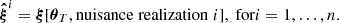 $$ \begin{aligned} \boldsymbol{\hat{\xi }}^i = \boldsymbol{\xi }[\boldsymbol{\theta }_{T}, \mathrm{nuisance} \;\mathrm{realization} \;i] , \text{ for} i = 1, \ldots , n. \end{aligned} $$