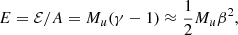 $$ \begin{aligned} E = \mathcal{E} / A = M_{u}(\gamma - 1) \approx \frac{1}{2} M_{u} \beta ^{2}, \end{aligned} $$