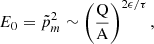 $$ \begin{aligned} E_0=\tilde{p}_m^2 \sim \left(\frac{\mathrm{Q} }{\mathrm{A} }\right)^{2 \epsilon / \tau }, \end{aligned} $$
