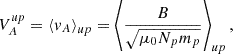 $$ \begin{aligned} V_A^{u p}=\left\langle v_A\right\rangle _{u p}=\left\langle \frac{B}{\sqrt{\mu _0 N_p m_p}}\right\rangle _{u p}, \end{aligned} $$