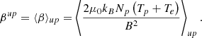 $$ \begin{aligned} \beta ^{u p}=\langle \beta \rangle _{u p}=\left\langle \frac{2 \mu _0 k_B N_p\left(T_p+T_e\right)}{B^2}\right\rangle _{u p}. \end{aligned} $$
