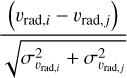${{\left( {{\upsilon _{{\rm{rad}},i}} - {\upsilon _{{\rm{rad}},j}}} \right)} \over {\sqrt {\sigma _{{\upsilon _{{\rm{rad}},i}}}^2 + \sigma _{{\upsilon _{{\rm{rad}},j}}}^2} }}$