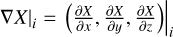 $\[\left.\nabla X\right|_{i}=\left.\left(\frac{\partial X}{\partial x}, \frac{\partial X}{\partial y}, \frac{\partial X}{\partial z}\right)\right|_{i}\]$