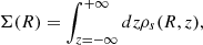 $$ \begin{aligned} \Sigma (R)&= \int _{z = -\infty }^{+\infty } dz \rho _s(R,z) , \end{aligned} $$