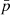 $ \bar{p} $
