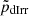 $ \tilde{p}_{\mathrm{dIrr}} $