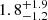 $ 1.8_{-1.2}^{+1.9} $