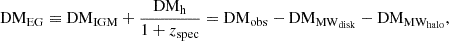 $$ \begin{aligned} \mathrm{DM}_{\rm EG} \equiv \mathrm{DM}_{\rm IGM}+ \frac{\mathrm{DM_h}}{1+z_{\rm spec}} = \mathrm{DM_{\rm obs} - DM_{MW_{disk}} - DM_{MW_{halo}}}, \end{aligned} $$