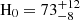 $ \mathrm{H}_{\mathrm{0}} = 73^{+12}_{-8} $