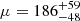 $ \mu = 186^{+59}_{-48} $