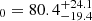 $ _0 = 80.4^{+24.1}_{-19.4} $