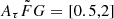 $ A_{\tau} \tilde{F} G =[0.5,2] $